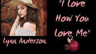 Love How You Love Me - Lyrics - Lynn Anderson
