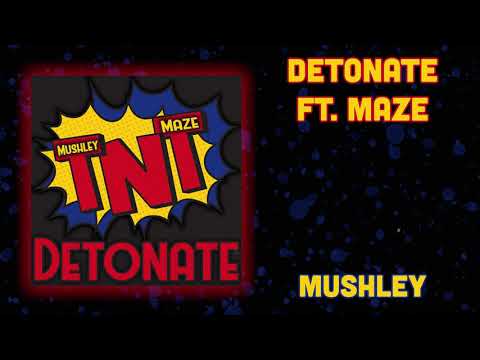 Mushley - Detonate Ft. Maze
