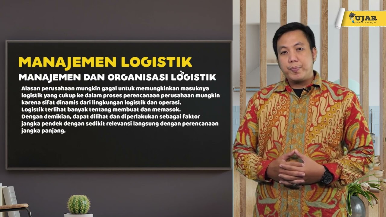 UJAR - MANAJEMEN LOGISTIK - PERTEMUAN 5 (MANAJEMEN DAN ORGANISASI LOGISTIK)
