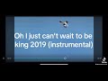 Oh I Just Can T Wait To Be King 2019 Instrumental