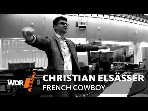 Christian Elsässer - French Cowboy | WDR Big Band