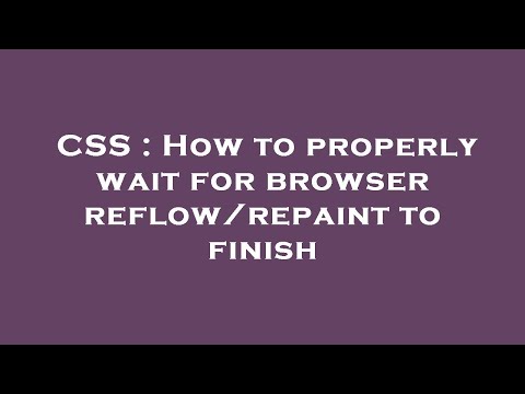 CSS : How to properly wait for browser reflow/repaint to finish