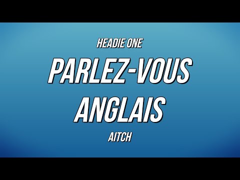 Headie One - Parlez-Vous Anglais ft. Aitch (Lyrics)