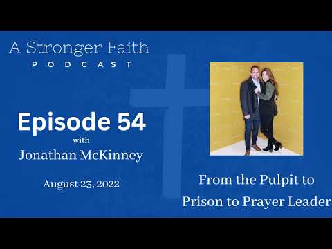 From the Pulpit to Prison to Prayer Leader - #54 Jonathan McKinney
