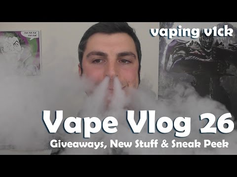 Vape VLOG #26 - 06/01/16 - Giveaways and Sneak Peeks