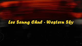 Download lagu Lee Seung Chul - Western Sky Lyrics (Lirik terjemahan Indonesia) mp3