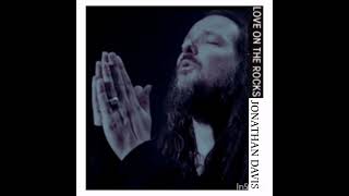 Jonathan Davis - Love On the Rocks