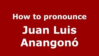 How to pronounce Juan Luis Anangonó