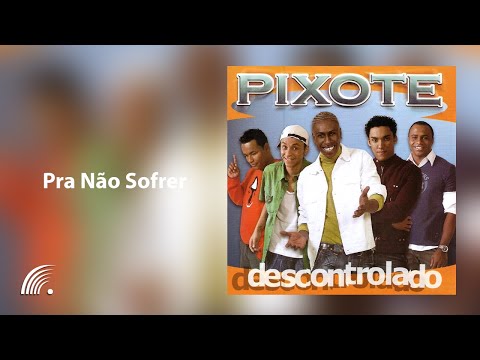 Pra não Sofrer - Grupo Pixote