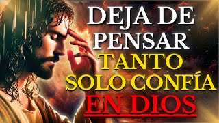 DIOS TE DICE HOY: Deja de Pensar TANTO y CONFÍA PLENAMENTE EN ÉL (JESÚS NOS REVELÓ CÓMO HACERLO)