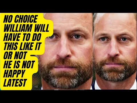 WILLIAM WILL BE LEFT WITH NO CHOICE ON THIS DRAMA 