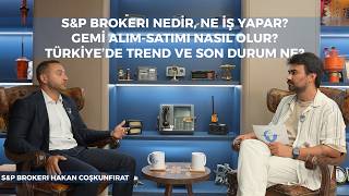 Bir Gemi Nasıl Alınır ve Satılır? S&P Brokerlığı Nedir? | Türkiye piya