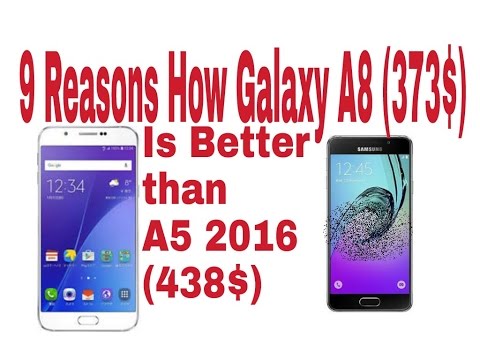 9 Reasons Why Samsung Galaxy A8 (373$) Is Better Than A5 2016 (438$)