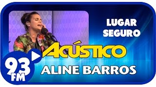 Aline Barros - LUGAR SEGURO - Acústico 93 - AO VIVO - Outubro de 2014
