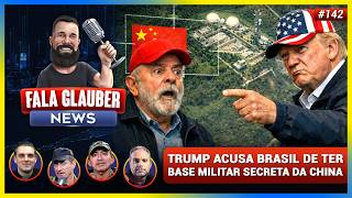 Fala Glauber NEWS: TRUMP acusa BRASIL de ter BASE MILITAR SECRETA da CHINA e mais...