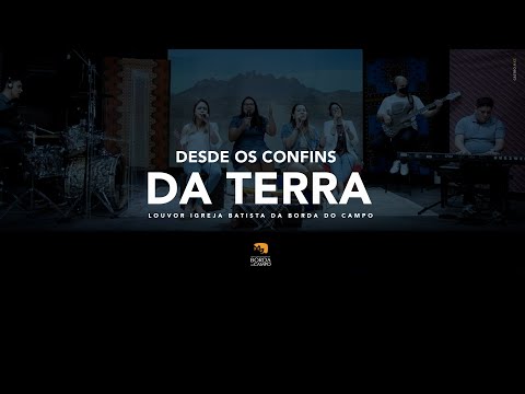 Desde os confins da Terra - Igreja Batista da Borda