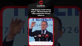 TBB Başkan Vekili Vahap Seçer - İlkelerimizden bir milim sapmadan devam ediyoruz