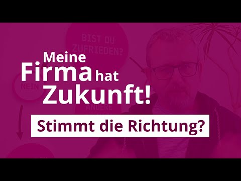 Dein Unternehmen hat Zukunft! Stimmt die Richtung?