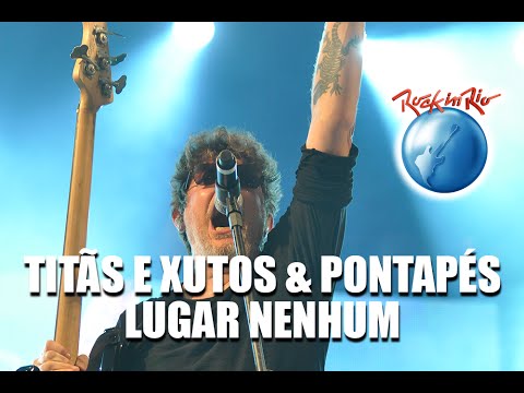 Titãs e Xutos & Pontapés - Lugar Nenhum (Ao Vivo no Rock in Rio)