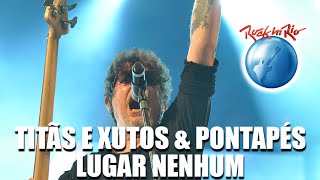 Titãs e Xutos &amp; Pontapés - Lugar Nenhum (Ao Vivo no Rock in Rio)