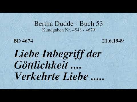 BD 4674 - LIEBE INBEGRIFF DER GÖTTLICHKEIT .... VERKEHRTE LIEBE ....