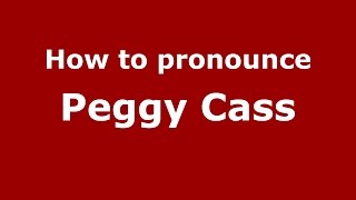 How to pronounce Peggy Cass