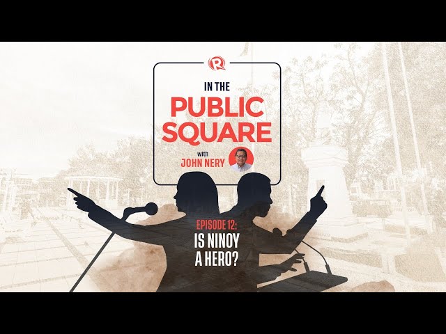 [WATCH] In The Public Square with John Nery: Is Ninoy a hero?