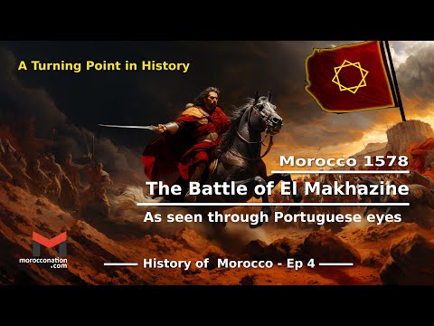 History of Morocco Ep4 :The battle of El Makhazine - As seen through Portuguese eyes.