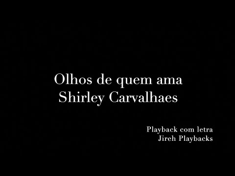 Olhos de quem ama Shirley Carvalhaes playback com letra
