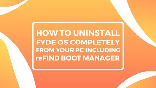 Complete uninstallation of FydeOS from your PC including reFind Boot Manager!