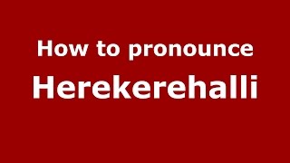 How to pronounce Herekerehalli