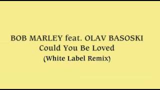 BOB MARLEY feat. OLAV BASOSKI - Could You Be Loved (White Label Remix)