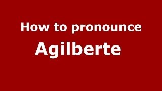 How to pronounce Agilberte 
