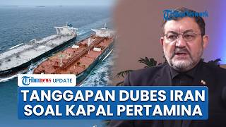 Kapal Pertamina Masih Tertahan di Selat Hormuz, Dubes Iran: Ada Protokol yang Harus Dilalui