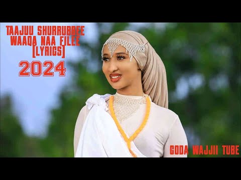 Taajuu Shurrubbee - Waaqa Naa Filee Lyrics (New Oromo Music 2024)