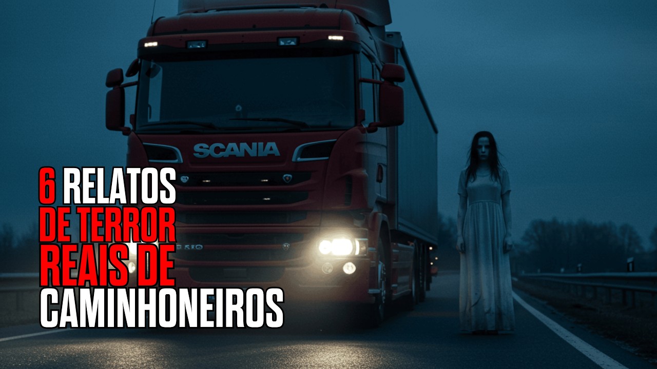 6 RELATOS PERTURBADORES DE CAMINHONEIROS | HISTÓRIAS REAIS DE TERROR