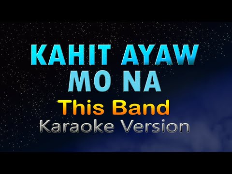 KAHIT AYAW MO NA - This Band (Karaoke Version)