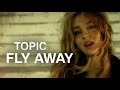 Topic ft. Lili Pistorius - Fly Away (Official Music ...