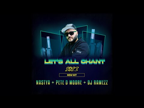 Nastya & Pete D Moore feat Dj Ramezz " Let's All Chant " 2023