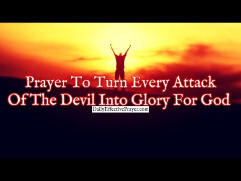 Prayer To Turn Every Attack Of The Devil Into Glory For God Video