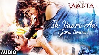 Ik Vaari Aa (Jubin Version) Full Audio Song | Raabta | Jubin Nautiyal | Sushant Singh & Kriti Sanon