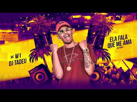 DJ Tadeu e MC W1 - Ela Fala Que Me Ama