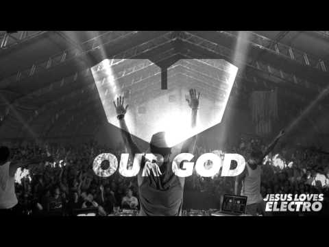 Jesus Loves Electro - Our God (Original Mix)