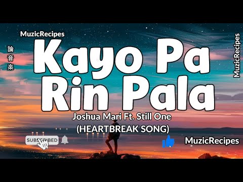 「MuzicRecipes  - Joshua Mari Ft. Still One  」 → KAYO PARIN PALA Lyrics (HEARTBREAK SONG) - Lyrics