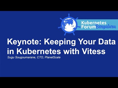 Keynote: Keeping Your Data in Kubernetes with Vitess - Sugu Sougoumarane, CTO, PlanetScale