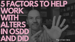 Five factors to improve success with alters in OSDD and DID (Dissociative Identity Disorder)