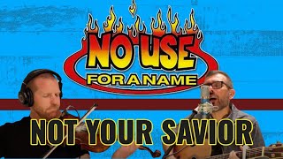 NO USE FOR A NAME - NOT YOUR SAVIOR (Cover)