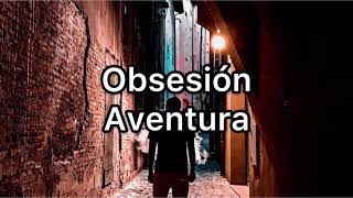 Obsesión -Aventura -Traduzione in Italiano