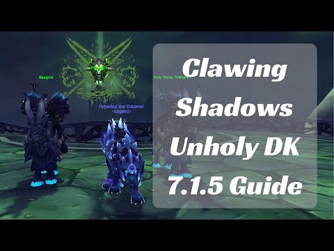 Unholy DK 7.1.5 Clawing Shadows Guide WoW Legion