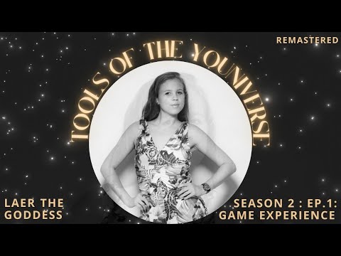 Let's Talk Experience | Laer The Goddess - Tools of the Youniverse | S2|E1: Game Experience